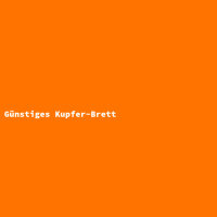 Günstiges Kupfer-Brett