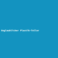 Unglaublicher Plastik-Teller