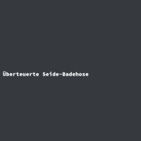 Überteuerte Seide-Badehose